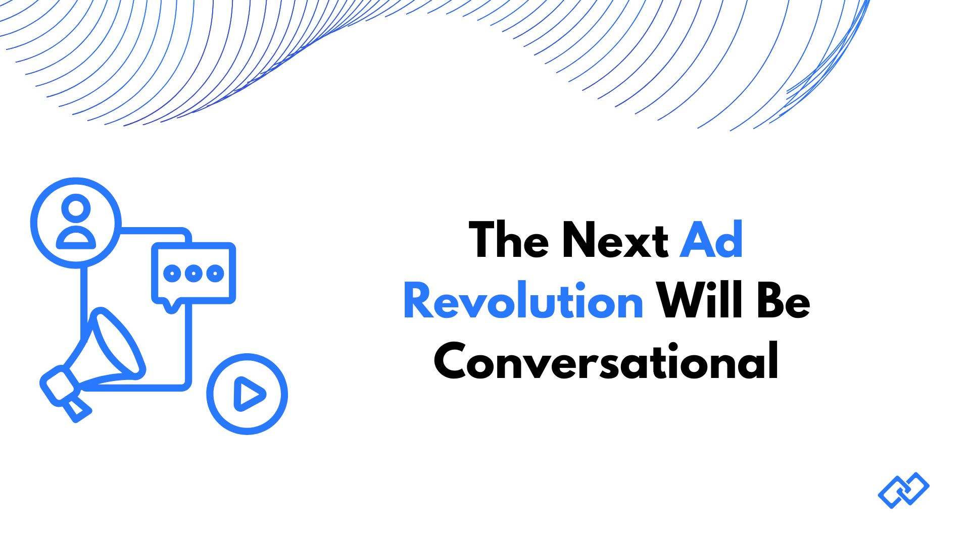Slide with the phrase 'The Next Ad Revolution Will Be Conversational' and blue icons of a megaphone, chat bubble, and user.