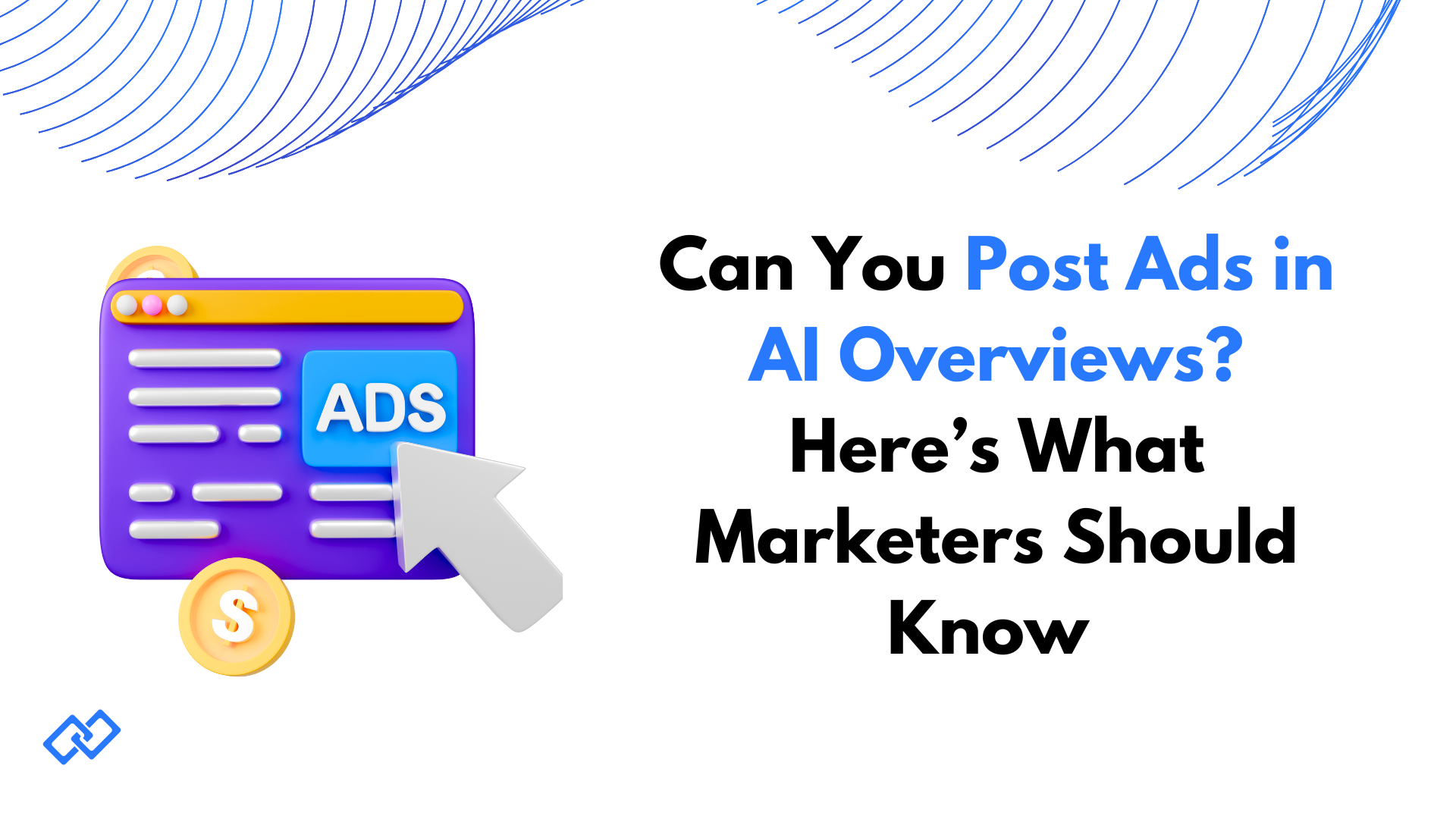 Illustration of online advertising with a browser window labeled ADS and a large cursor, alongside the text 'Can You Post Ads in AI Overviews? Here's What Marketers Should Know' — article about AI-powered ad placement and marketing strategies.