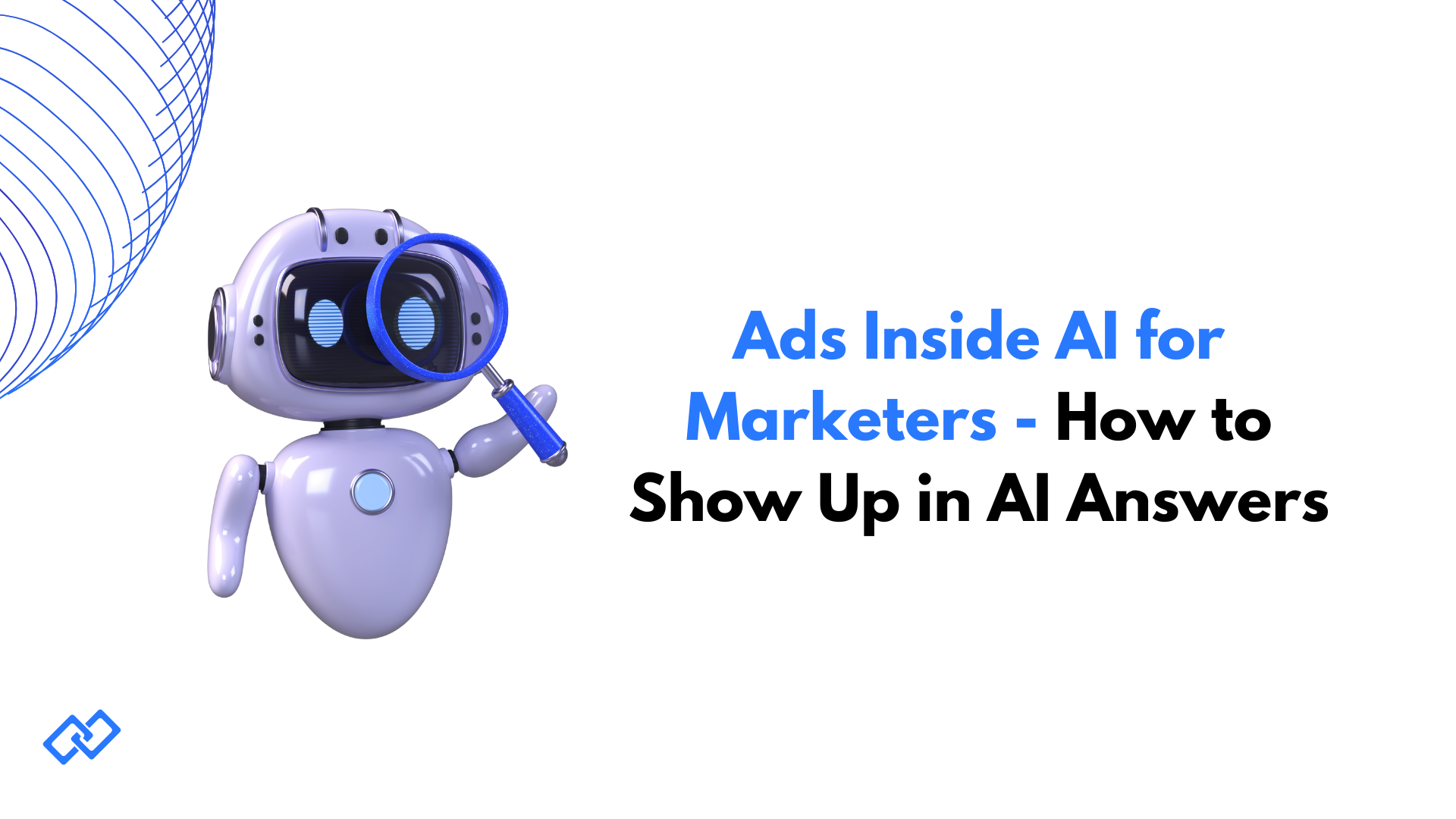 Ads Inside AI for Marketers - How to Show Up in AI Answers