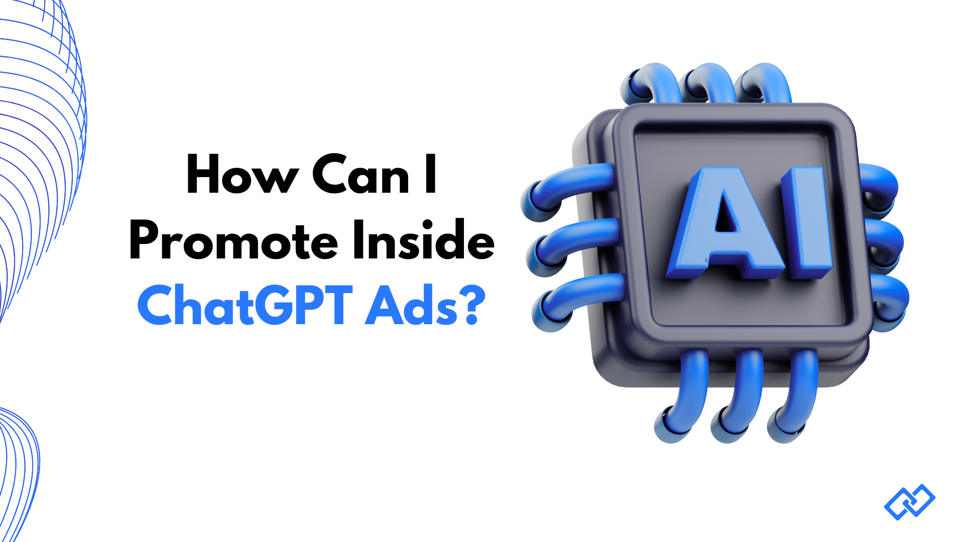 Illustration showing the text 'How Can I Promote Inside ChatGPT Ads?' next to a stylized 3D AI chip with blue connectors, representing advertising and promotion within AI and ChatGPT environments