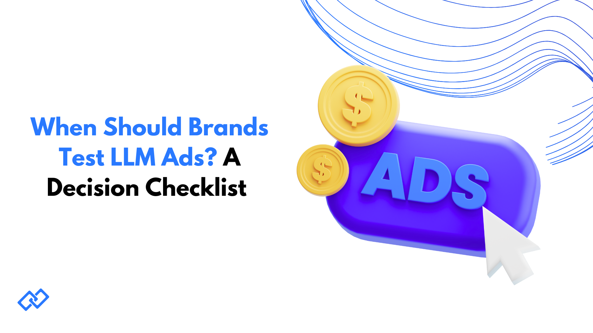 When should brands test LLM ads? 3D marketing banner with coins, 'ADS' button and cursor – AI advertising decision checklist for brands