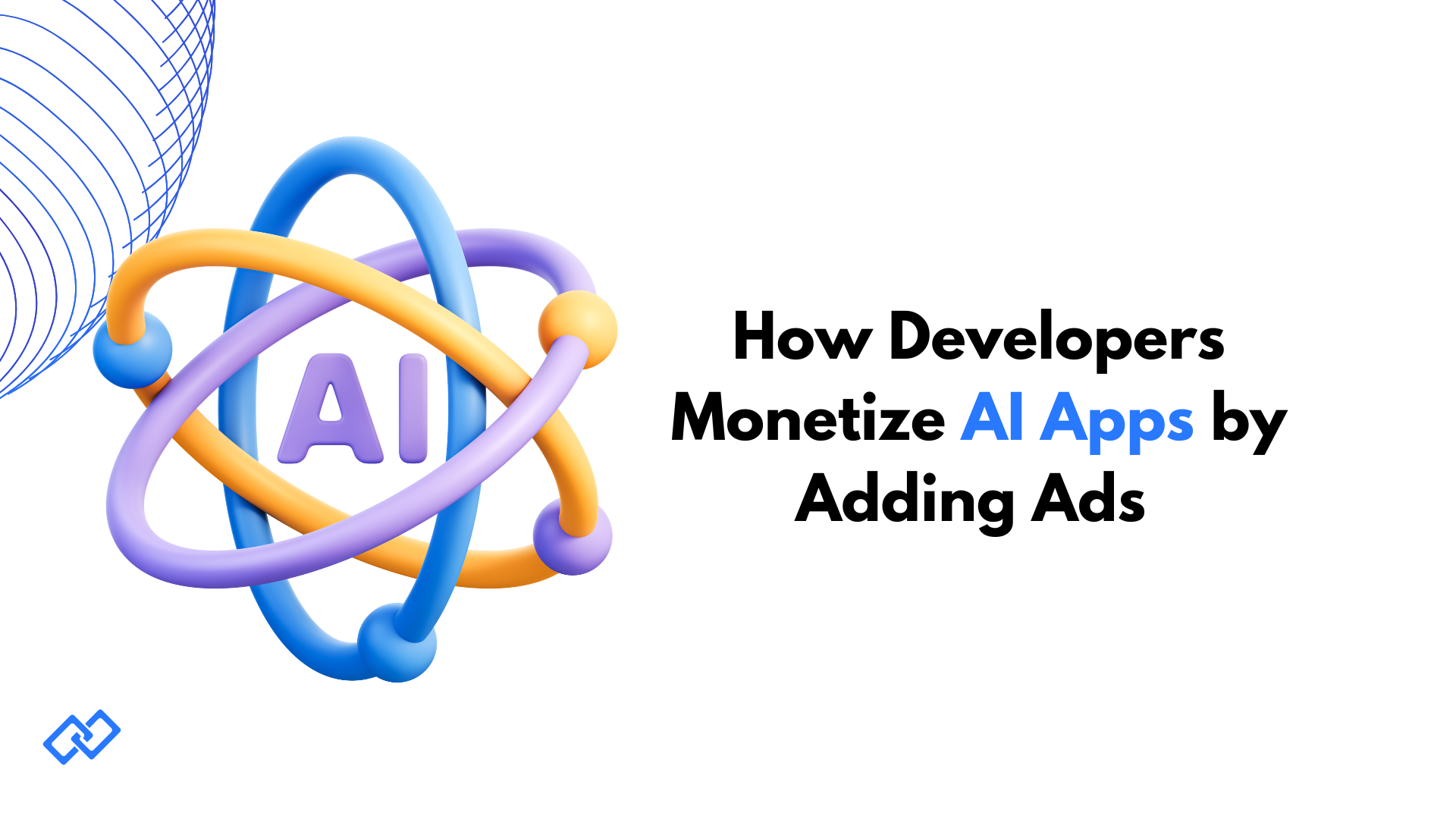 How developers monetize AI apps with advertising — cover image with 3D AI logo and orbit graphic