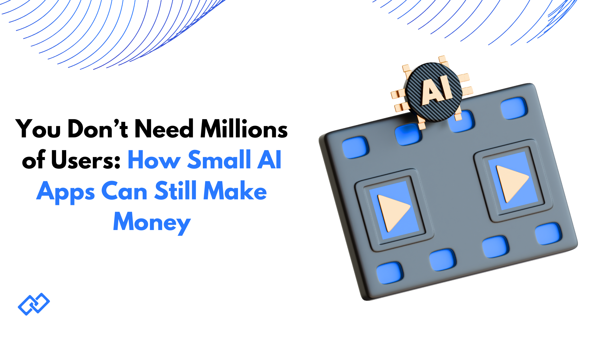 Illustration for the article 'You Don't Need Millions of Users: How Small AI Apps Can Still Make Money' with an AI chip and app icons.